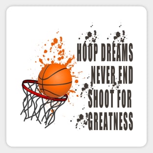 Hoop Dreams Never End: Shoot for Greatness Magnet